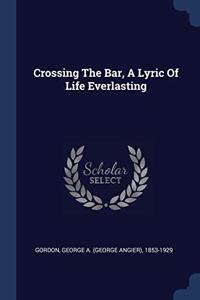 CROSSING THE BAR, A LYRIC OF LIFE EVERLA