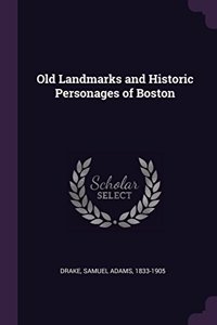 Old Landmarks and Historic Personages of Boston