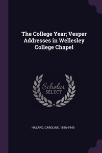 The College Year; Vesper Addresses in Wellesley College Chapel