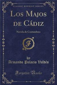 Los Majos de Cï¿½diz: Novela de Costumbres (Classic Reprint)