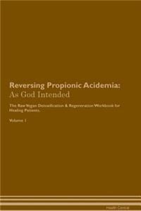 Reversing Propionic Acidemia: As God Intended the Raw Vegan Plant-Based Detoxification & Regeneration Workbook for Healing Patients. Volume 1
