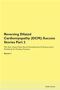 Reversing Dilated Cardiomyopathy (Dcm):
