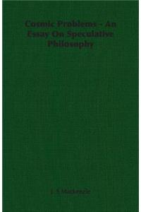 Cosmic Problems - An Essay on Speculative Philosophy