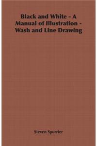 Black and White - A Manual of Illustration - Wash and Line Drawing