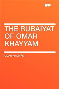 The Rubaiyat of Omar Khayyam