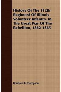 History of the 112th Regiment of Illinois Volunteer Infantry, in the Great War of the Rebellion, 1862-1865