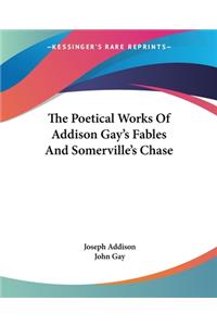 The Poetical Works Of Addison Gay's Fables And Somerville's Chase