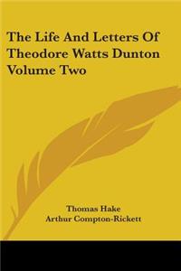 Life And Letters Of Theodore Watts Dunton Volume Two