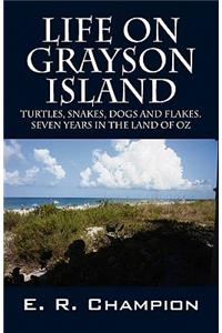 Life on Grayson Island: Turtles, Snakes, Dogs and Flakes. Seven years in the land of OZ