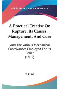 A Practical Treatise on Rupture, Its Causes, Management, and Cure