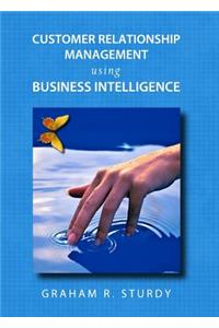 Customer Relationship Management Using Business Intelligence