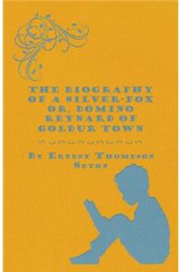 The Biography Of A Silver-Fox Or, Domino Reynard Of Goldur Town.