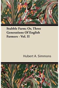 Stubble Farm; Or, Three Generations of English Farmers - Vol. II