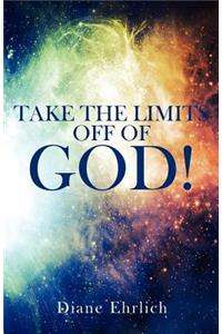 Take The Limits Off Of God!