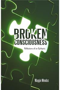 Broken Consciousness: Reflections of an Epileptic