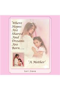 Where Hopes Are Shared and Dreams Are Born.....