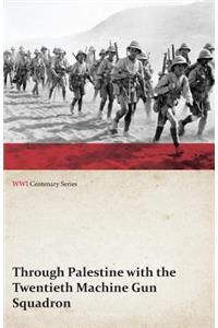 Through Palestine with the Twentieth Machine Gun Squadron (WWI Centenary Series)