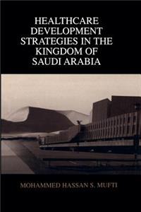 Healthcare Development Strategies in the Kingdom of Saudi Arabia