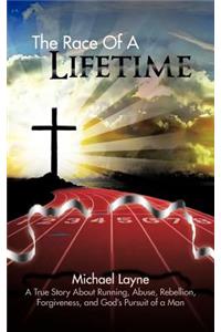 Race of a Lifetime: A True Story about Running, Abuse, Rebellion, Forgiveness, and God's Pursuit of a Man