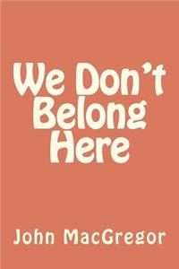 We Don't Belong Here