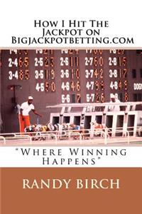 How I Hit The Jackpot on Bigjackpotbetting.com