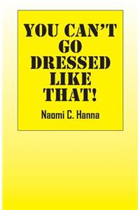 You Can't Go Dressed Like That!