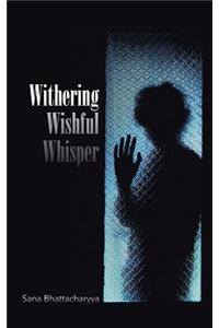 Withering Wishful Whisper