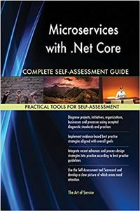 Microservices with .Net Core Complete Self-Assessment Guide