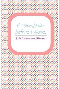 If I Should Die Before I Wake (Pink/Grey): Life Celebration Planner