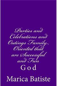 Parties and Celebrations and Outings Family Oriented that are Successful and Fun