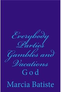 Everybody Parties Gambles and Vacations