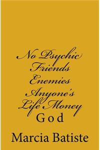 No Psychic Friends Enemies Anyone's Life Money