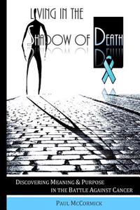 Living in the Shadow of Death