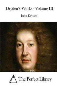 Dryden's Works - Volume III
