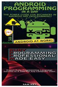 Android Programming in a Day! & Ruby Programming Professional Made Easy