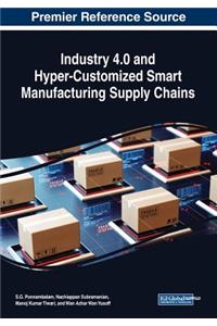 Industry 4.0 and Hyper-Customized Smart Manufacturing Supply Chains