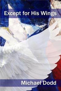 Except for His Wings