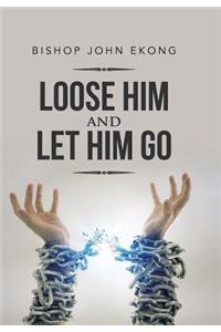 Loose Him and Let Him Go