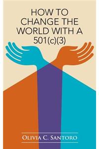How to Change the World with a 501(c)(3)