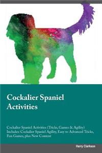 Cockalier Spaniel Activities Cockalier Spaniel Activities (Tricks, Games & Agility) Includes: Cockalier Spaniel Agility, Easy to Advanced Tricks, Fun Games, Plus New Content