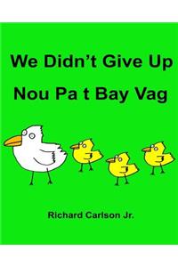 We Didn't Give Up Nou Pa t Bay Vag