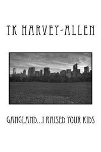 Gangland...I raised your kids
