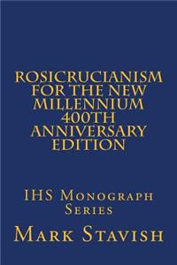 Rosicrucianism for the New Millennium - 400th Anniversary Edition