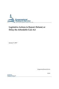 Legislative Actions to Repeal, Defund, or Delay the Affordable Care Act