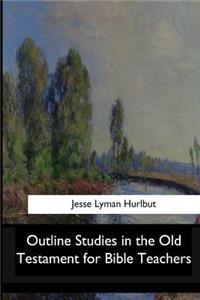Outline Studies in the Old Testament for Bible Teachers
