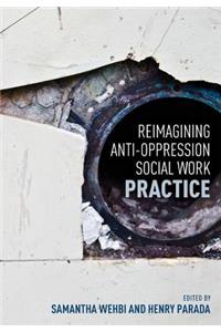 Reimagining Anti-Oppression Social Work Practice