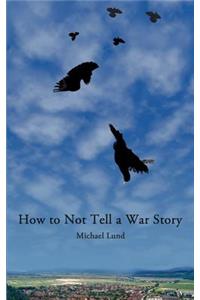 How to Not Tell a War Story