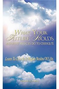 What Your Future Holds and What You Can Do to Change It