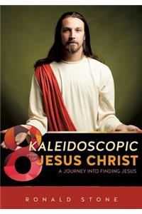 8 Kaleidoscopic Views of Jesus Christ