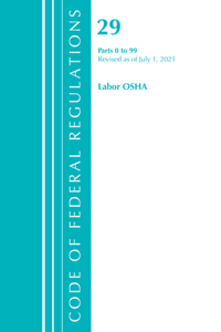 Code of Federal Regulations, Title 29 Labor/OSHA 0-99, Revised as of July 1, 2021